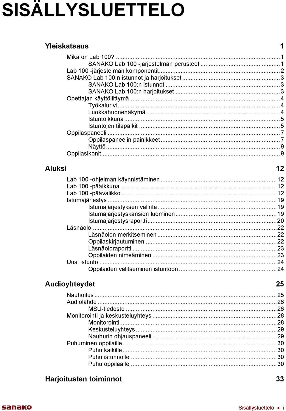 ..7 Oppilaspaneelin painikkeet...7 Näyttö...9 Oppilasikonit...9 Aluksi 12 Lab 100 -ohjelman käynnistäminen...12 Lab 100 -pääikkuna...12 Lab 100 -päävalikko...12 Istumajärjestys.