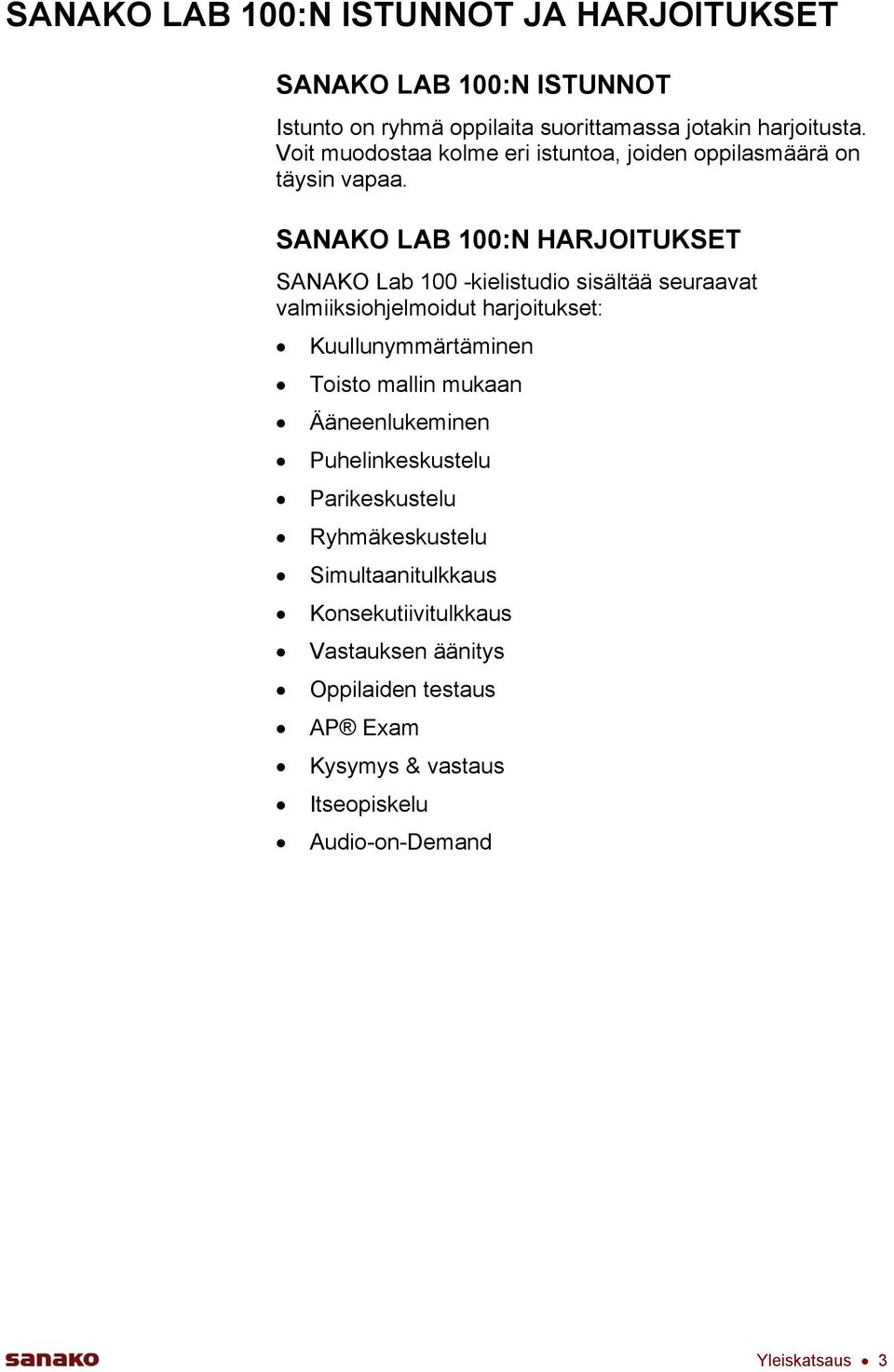 SANAKO LAB 100:N HARJOITUKSET SANAKO Lab 100 -kielistudio sisältää seuraavat valmiiksiohjelmoidut harjoitukset: Kuullunymmärtäminen Toisto