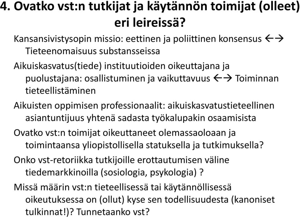 Toiminnan tieteellistäminen Aikuisten oppimisen professionaalit: aikuiskasvatustieteellinen asiantuntijuus yhtenä sadasta työkalupakin osaamisista Ovatko vst:n toimijat oikeuttaneet