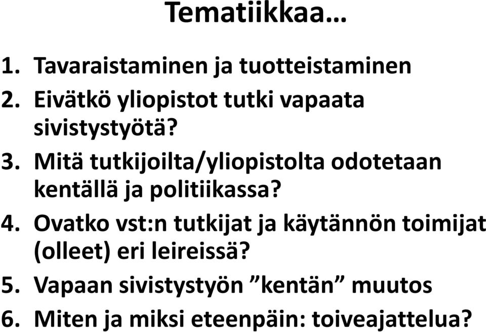 Mitä tutkijoilta/yliopistolta odotetaan kentällä ja politiikassa? 4.