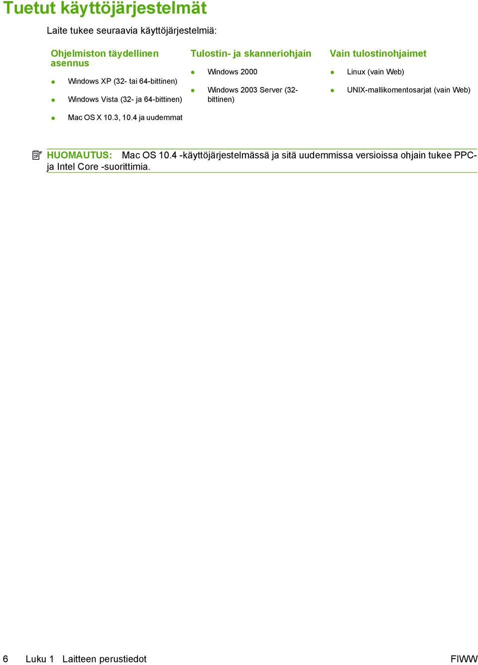 Vain tulostinohjaimet Linux (vain Web) UNIX-mallikomentosarjat (vain Web) Mac OS X 10.3, 10.