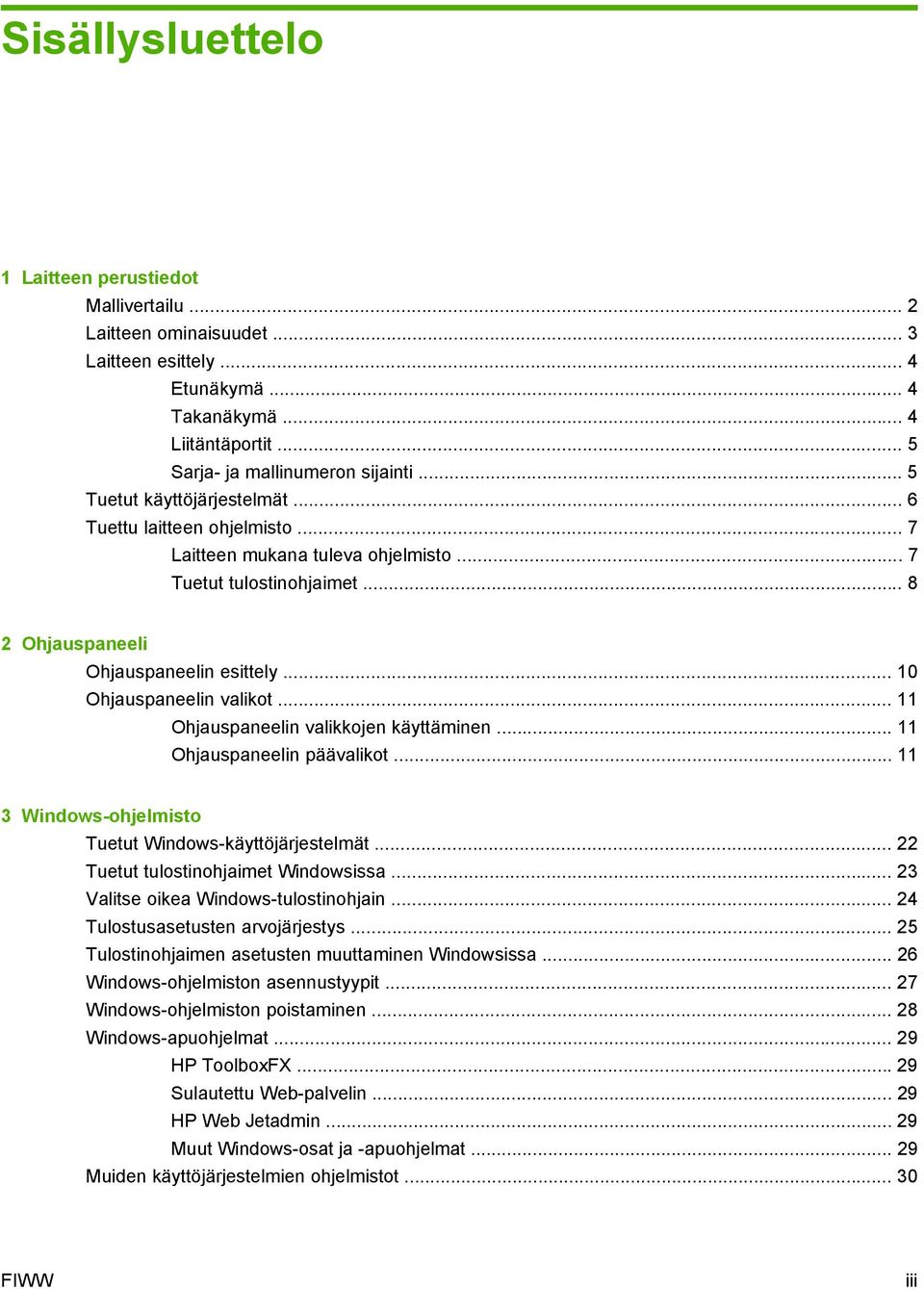 .. 10 Ohjauspaneelin valikot... 11 Ohjauspaneelin valikkojen käyttäminen... 11 Ohjauspaneelin päävalikot... 11 3 Windows-ohjelmisto Tuetut Windows-käyttöjärjestelmät.