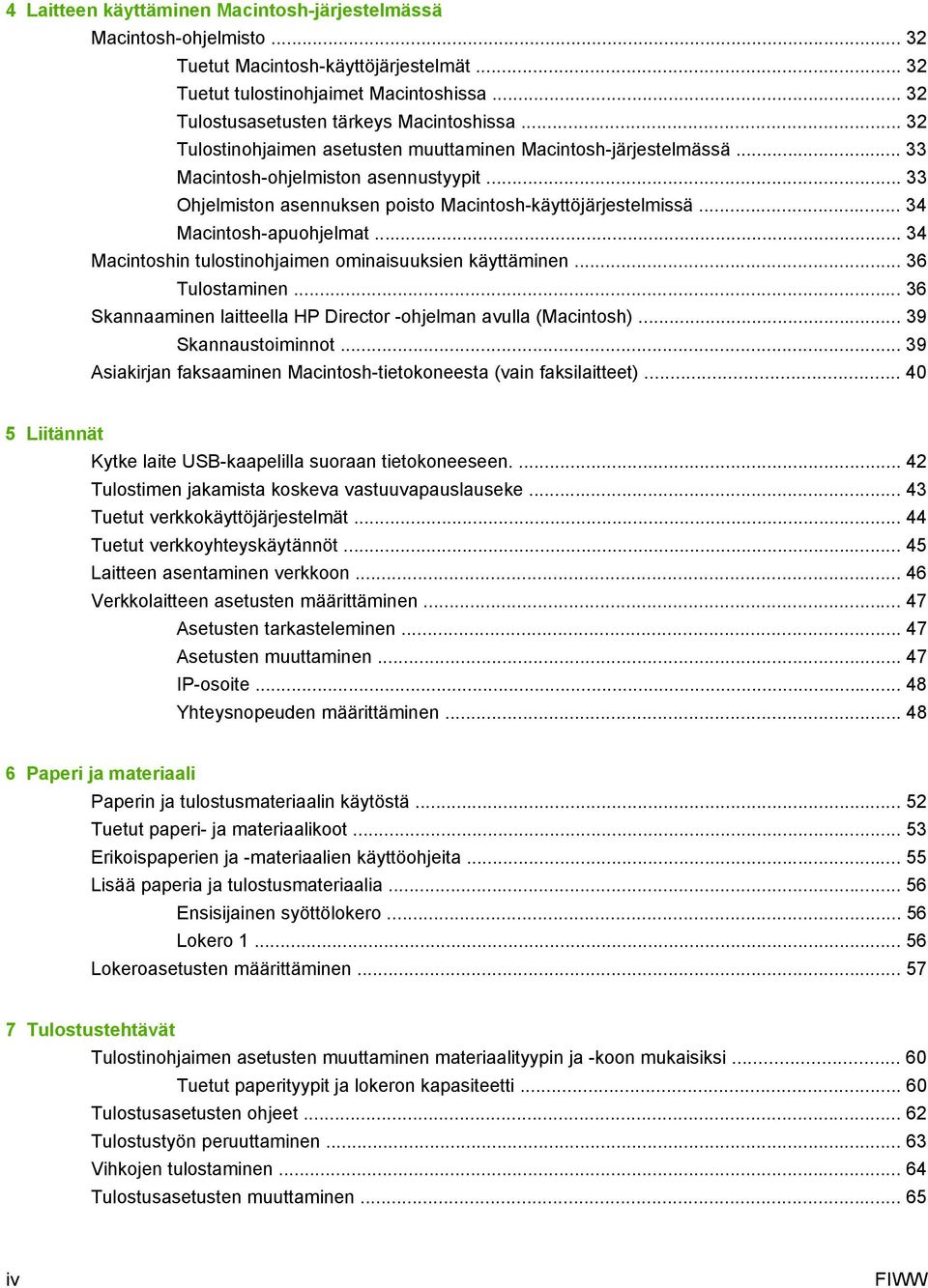 .. 34 Macintosh-apuohjelmat... 34 Macintoshin tulostinohjaimen ominaisuuksien käyttäminen... 36 Tulostaminen... 36 Skannaaminen laitteella HP Director -ohjelman avulla (Macintosh).