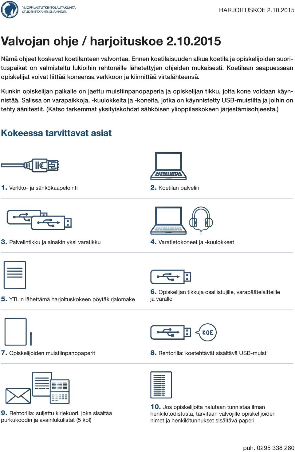 Koetilaan saapuessaan opiskelijat voivat liittää koneensa verkkoon ja kiinnittää virtalähteensä.