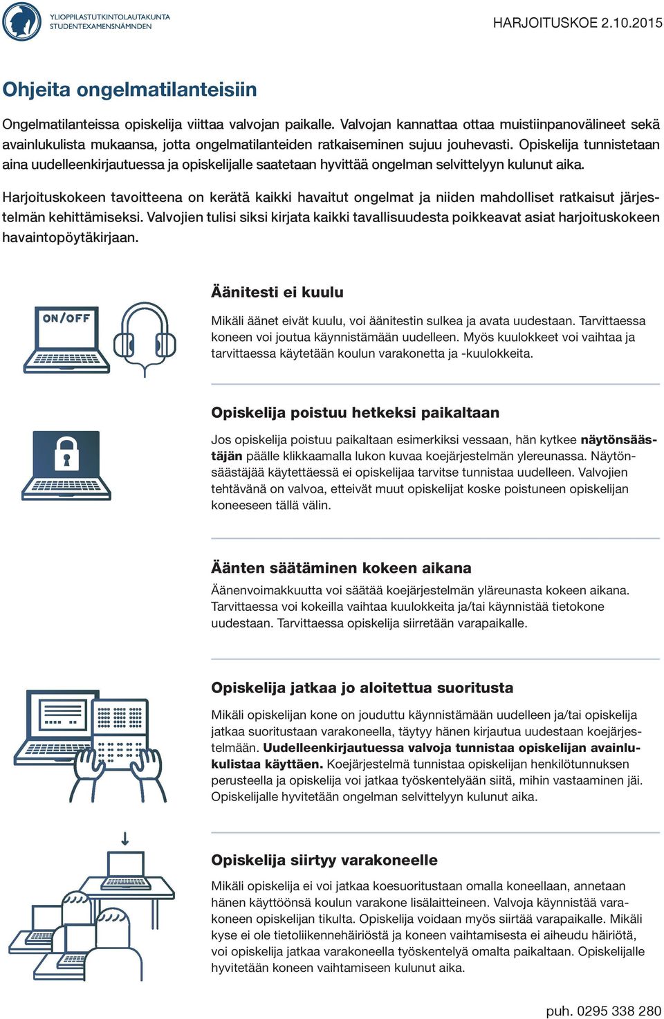 Opiskelija tunnistetaan aina uudelleenkirjautuessa ja opiskelijalle saatetaan hyvittää ongelman selvittelyyn kulunut aika.