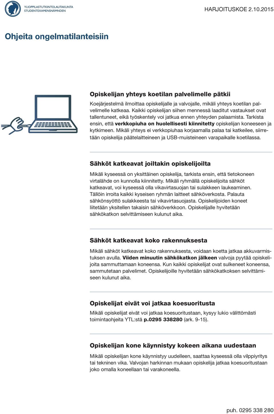 Tarkista ensin, että verkkopiuha on huolellisesti kiinnitetty opiskelijan koneeseen ja kytkimeen.