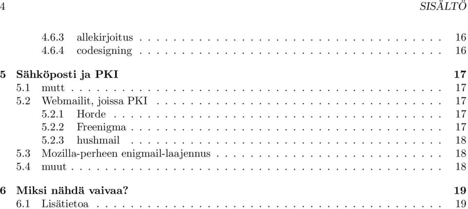 .................................... 17 5.2.3 hushmail..................................... 18 5.3 Mozilla-perheen enigmail-laajennus........................... 18 5.4 muut.