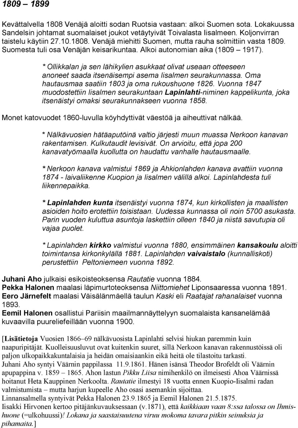 * Ollikkalan ja sen lähikylien asukkaat olivat useaan otteeseen anoneet saada itsenäisempi asema Iisalmen seurakunnassa. Oma hautausmaa saatiin 1803 ja oma rukoushuone 1826.