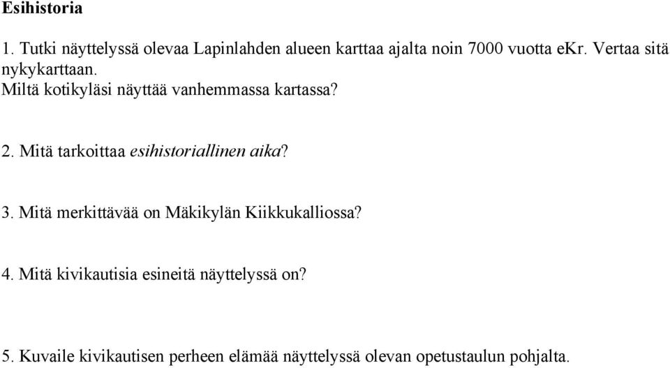 Mitä tarkoittaa esihistoriallinen aika? 3. Mitä merkittävää on Mäkikylän Kiikkukalliossa? 4.