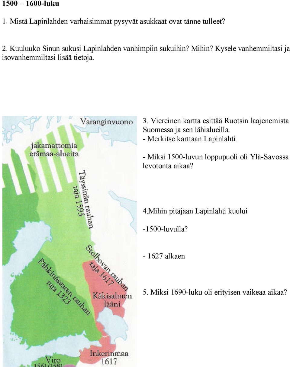 Viereinen kartta esittää Ruotsin laajenemista Suomessa ja sen lähialueilla. - Merkitse karttaan Lapinlahti.