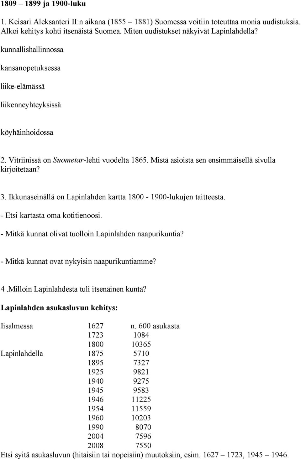 Ikkunaseinällä on Lapinlahden kartta 1800-1900-lukujen taitteesta. - Etsi kartasta oma kotitienoosi. - Mitkä kunnat olivat tuolloin Lapinlahden naapurikuntia?