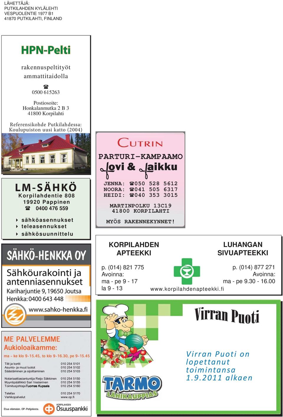 PARTURI-KAMPAAMO ovi & aikku JENNA: 050 528 5612 NOORA: 041 505 6317 HEIDI: 040 353 3015 MARTINPOLKU 13C19 41800 KORPILAHTI MYÖS RAKENNEKYNNET!