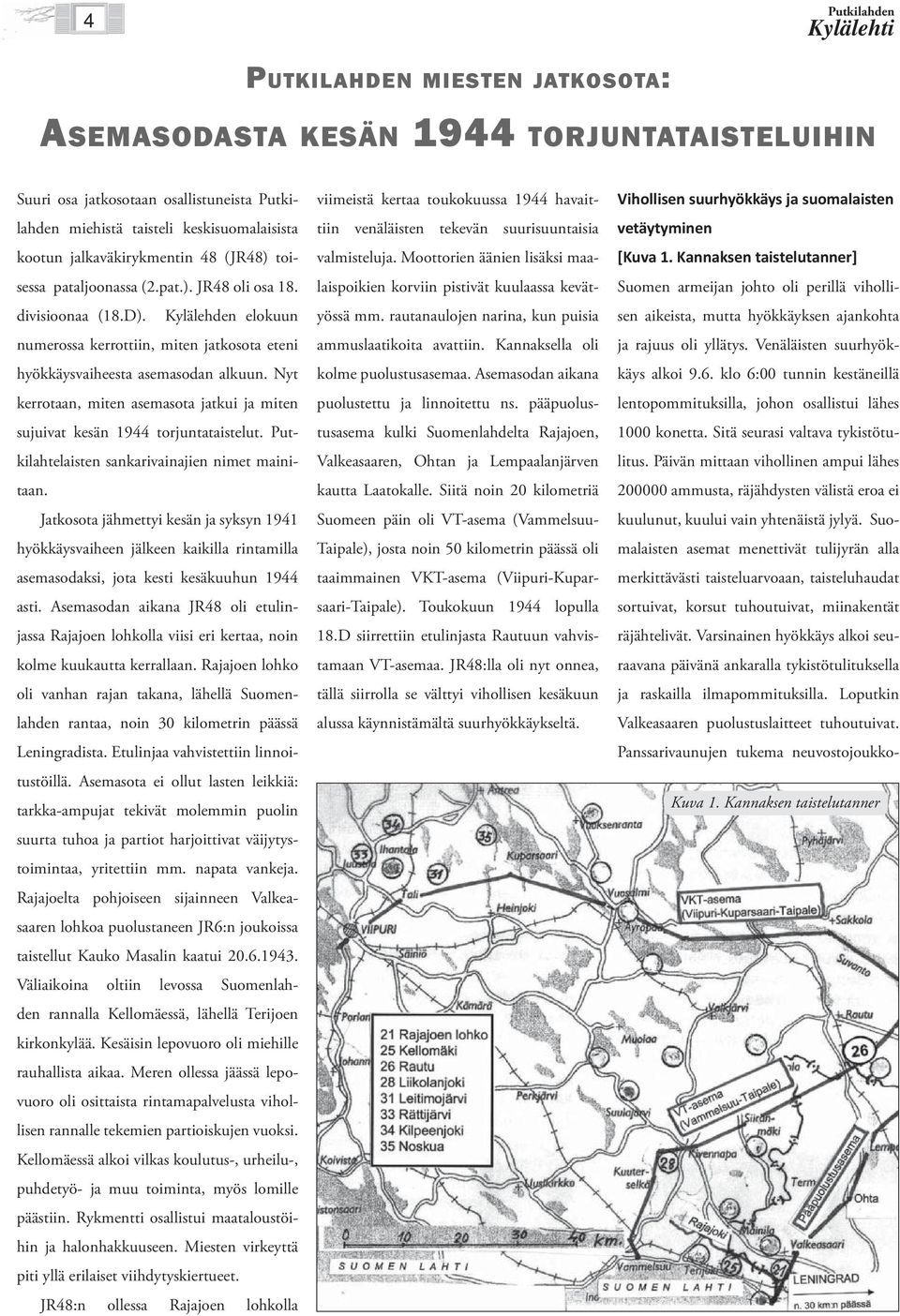 Nyt kerrotaan, miten asemasota jatkui ja miten sujuivat kesän 1944 torjuntataistelut. Putkilahtelaisten sankarivainajien nimet mainitaan.