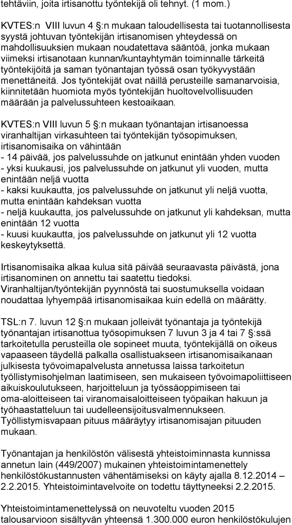 irtisanotaan kunnan/kuntayhtymän toiminnalle tärkeitä työntekijöitä ja saman työnantajan työssä osan työkyvystään menettäneitä.