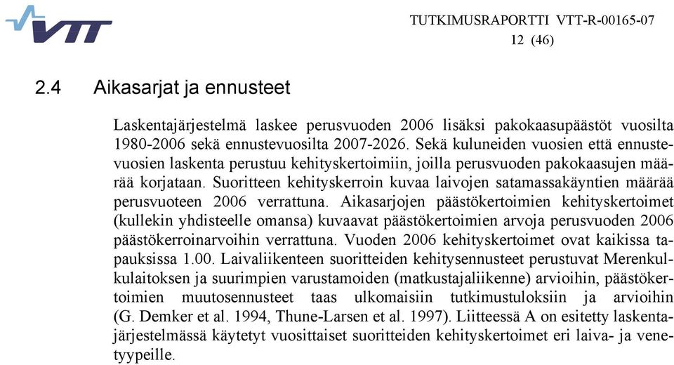 Suoritteen kehityskerroin kuvaa laivojen satamassakäyntien määrää perusvuoteen 26 verrattuna.