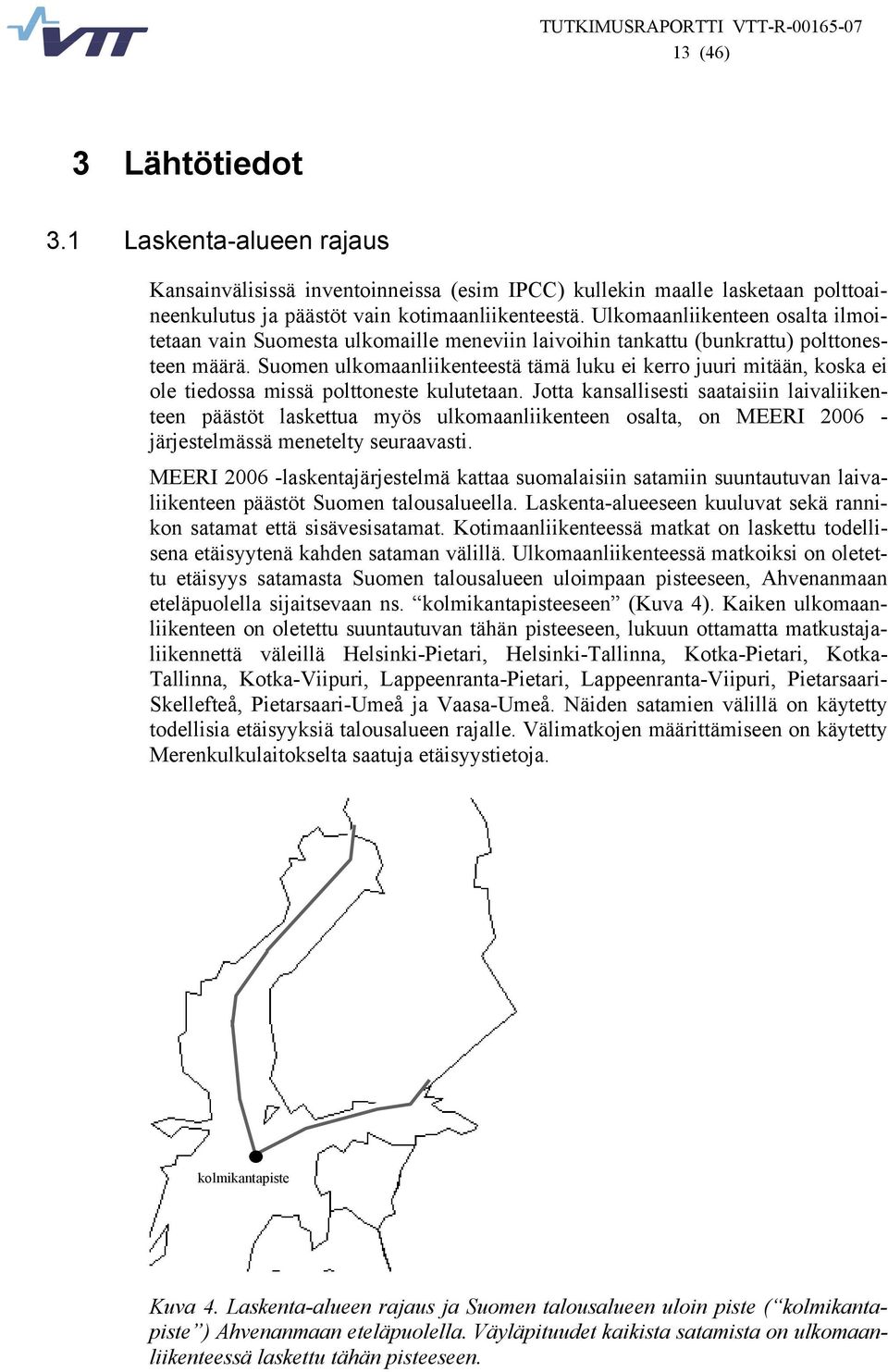 Suomen ulkomaanliikenteestä tämä luku ei kerro juuri mitään, koska ei ole tiedossa missä polttoneste kulutetaan.