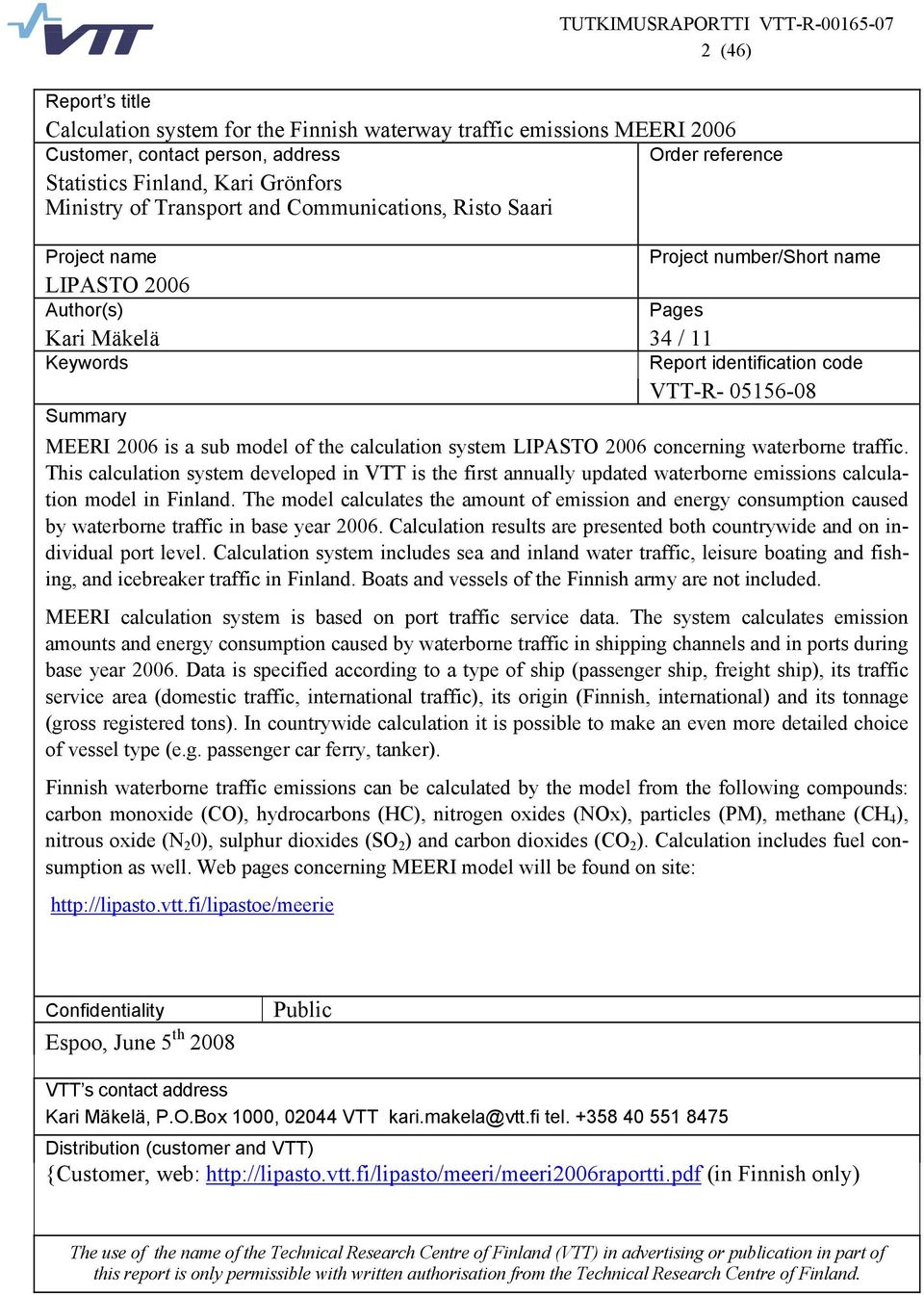 of the calculation system LIPASTO 26 concerning waterborne traffic. This calculation system developed in VTT is the first annually updated waterborne emissions calculation model in Finland.