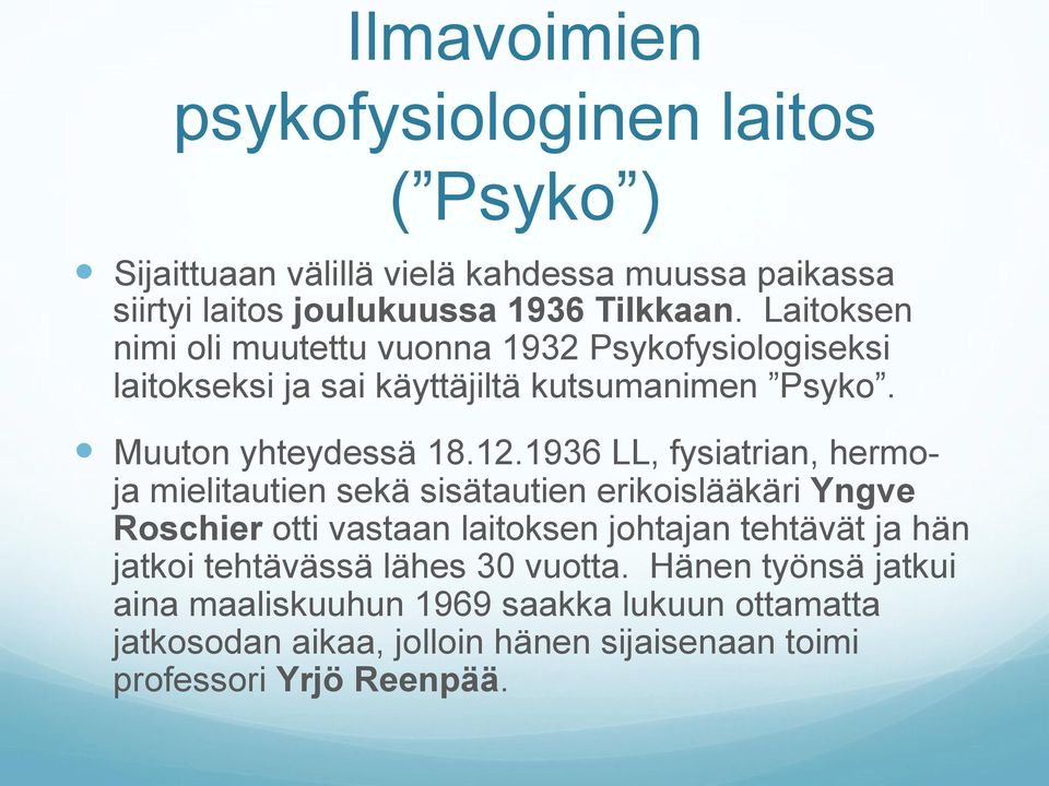 1936 LL, fysiatrian, hermoja mielitautien sekä sisätautien erikoislääkäri Yngve Roschier otti vastaan laitoksen johtajan tehtävät ja hän jatkoi