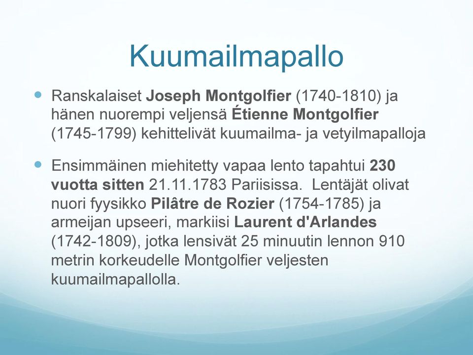 kuumailma- ja vetyilmapalloja! Ensimmäinen miehitetty vapaa lento tapahtui 230 vuotta sitten 21.11.1783 Pariisissa.