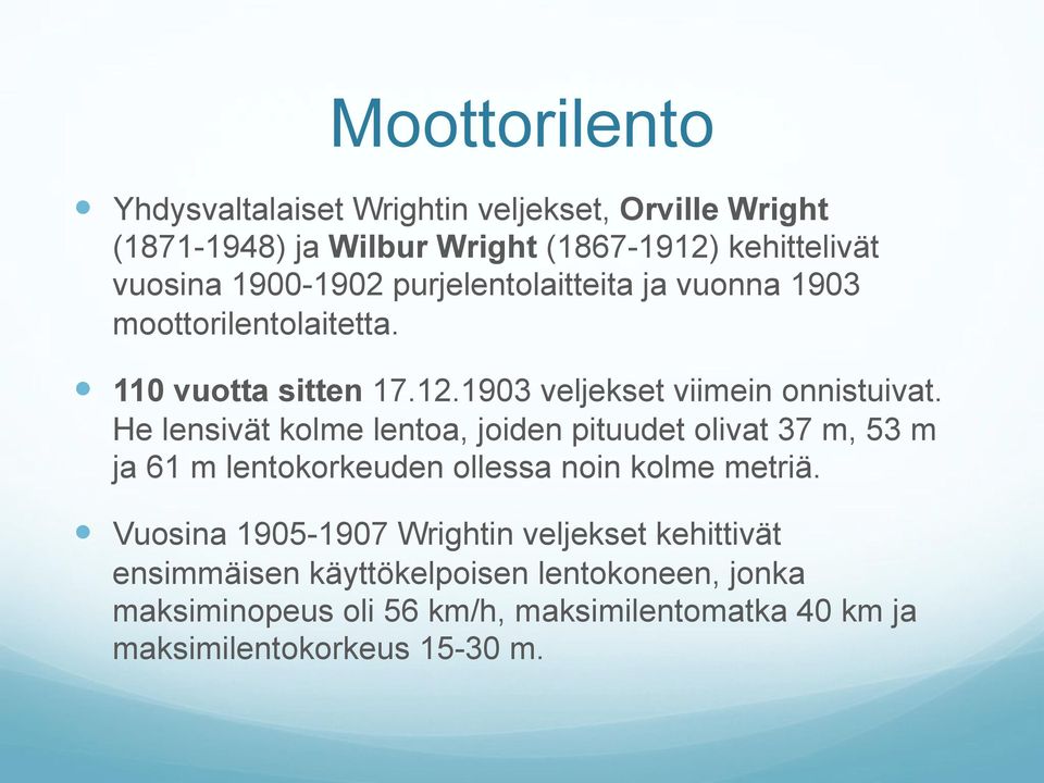 purjelentolaitteita ja vuonna 1903 moottorilentolaitetta.! 110 vuotta sitten 17.12.1903 veljekset viimein onnistuivat.