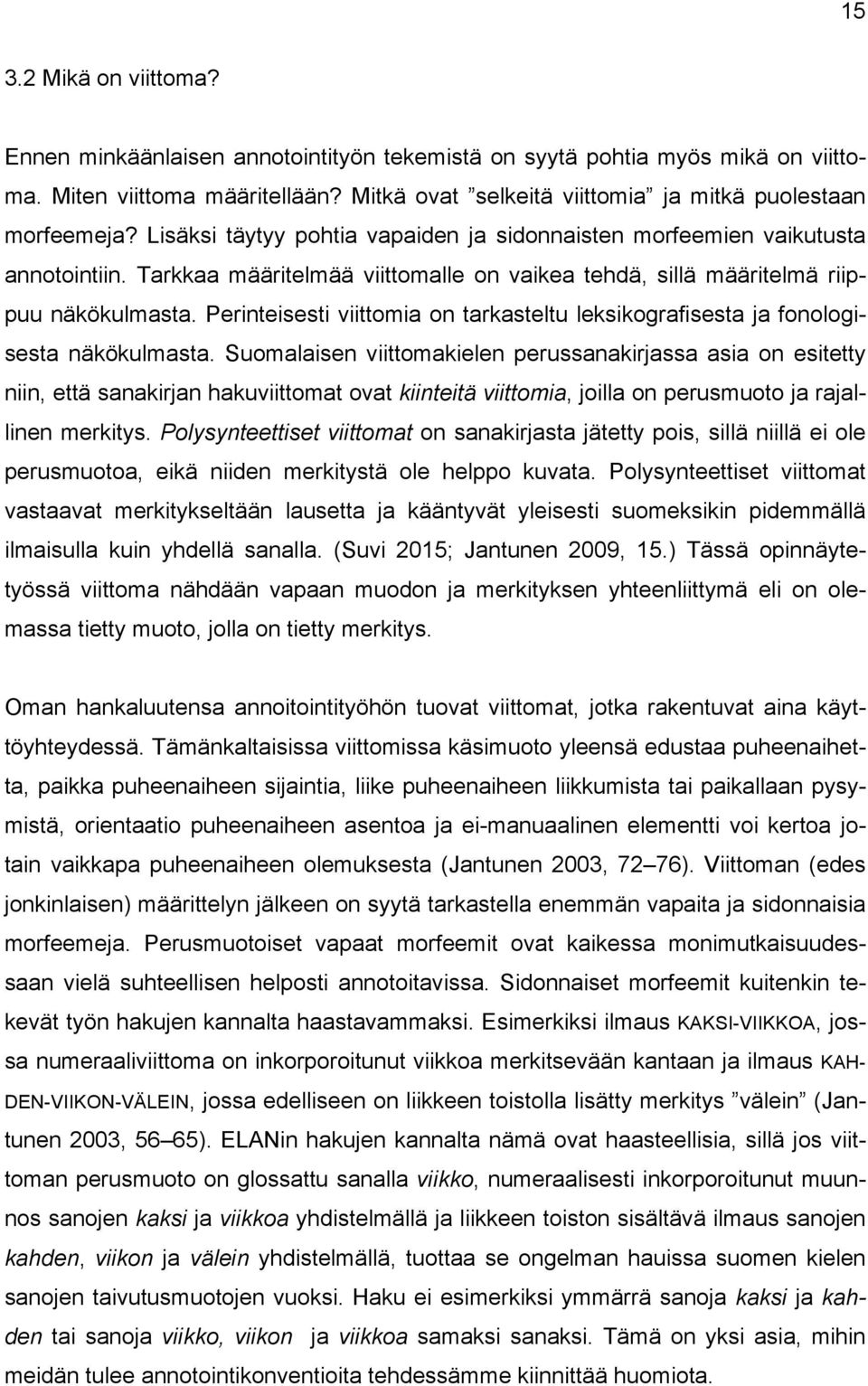 Perinteisesti viittomia on tarkasteltu leksikografisesta ja fonologisesta näkökulmasta.