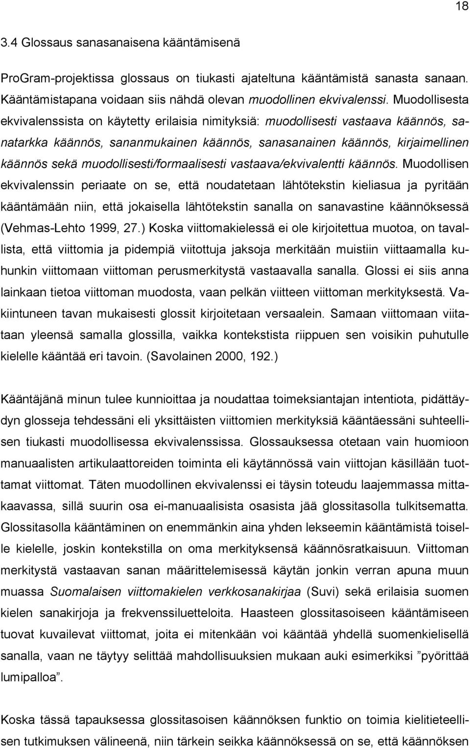 muodollisesti/formaalisesti vastaava/ekvivalentti käännös.