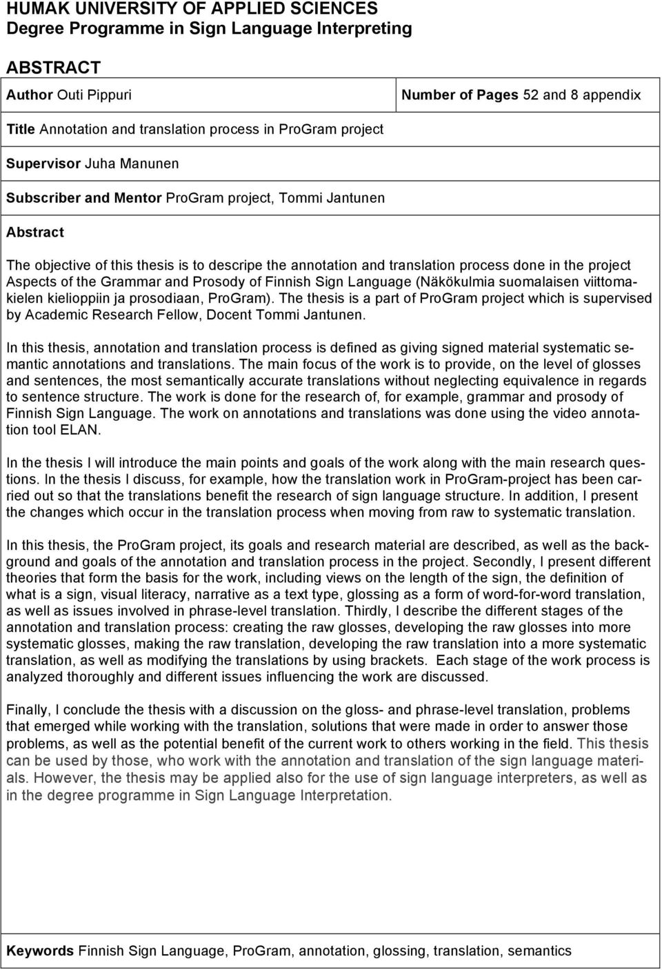 Aspects of the Grammar and Prosody of Finnish Sign Language (Näkökulmia suomalaisen viittomakielen kielioppiin ja prosodiaan, ProGram).