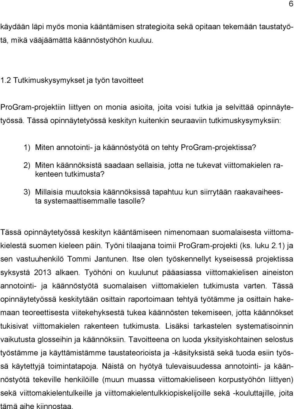 Tässä opinnäytetyössä keskityn kuitenkin seuraaviin tutkimuskysymyksiin: 1) Miten annotointi- ja käännöstyötä on tehty ProGram-projektissa?