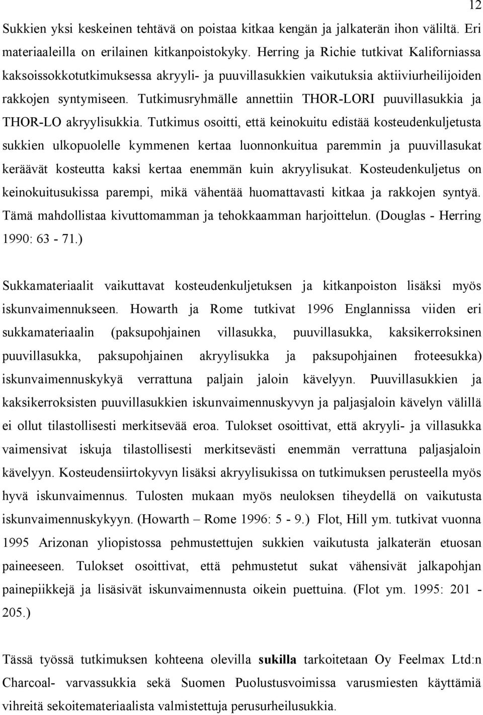 Tutkimusryhmälle annettiin THOR-LORI puuvillasukkia ja THOR-LO akryylisukkia.