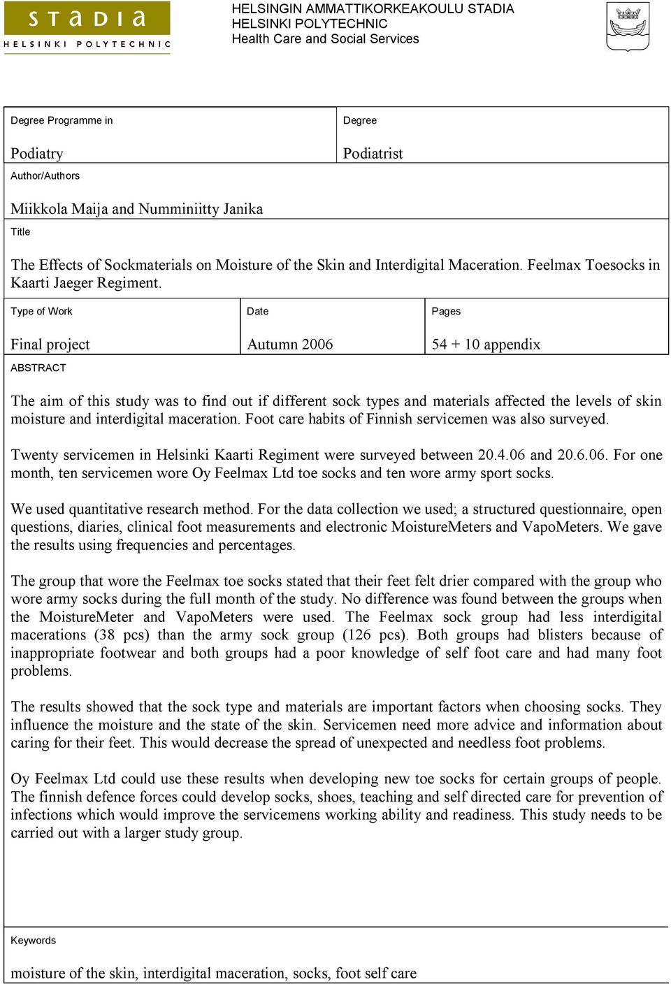 Type of Work Final project ABSTRACT Date Autumn 2006 Pages 54 + 10 appendix The aim of this study was to find out if different sock types and materials affected the levels of skin moisture and