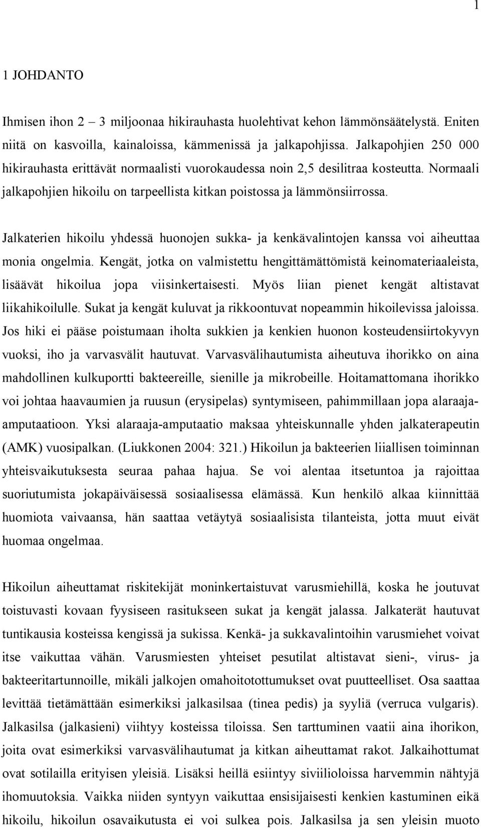 Jalkaterien hikoilu yhdessä huonojen sukka- ja kenkävalintojen kanssa voi aiheuttaa monia ongelmia.