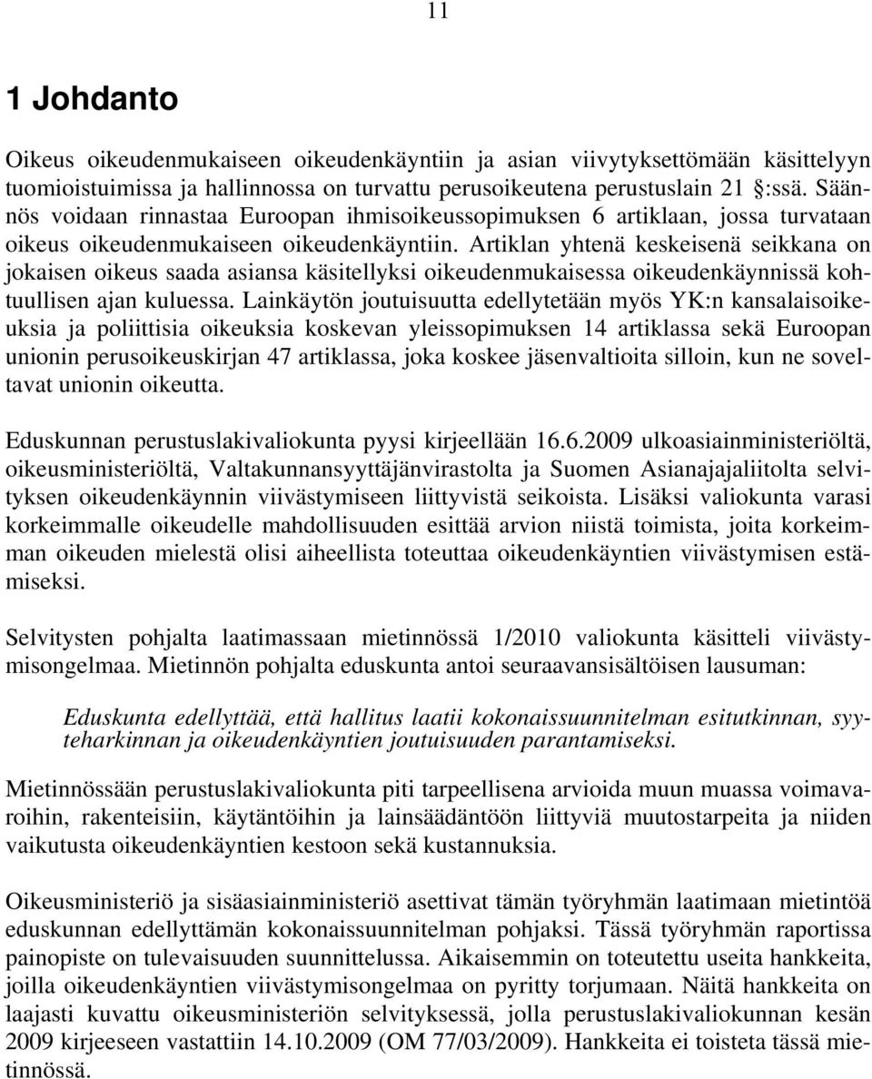 Artiklan yhtenä keskeisenä seikkana on jokaisen oikeus saada asiansa käsitellyksi oikeudenmukaisessa oikeudenkäynnissä kohtuullisen ajan kuluessa.