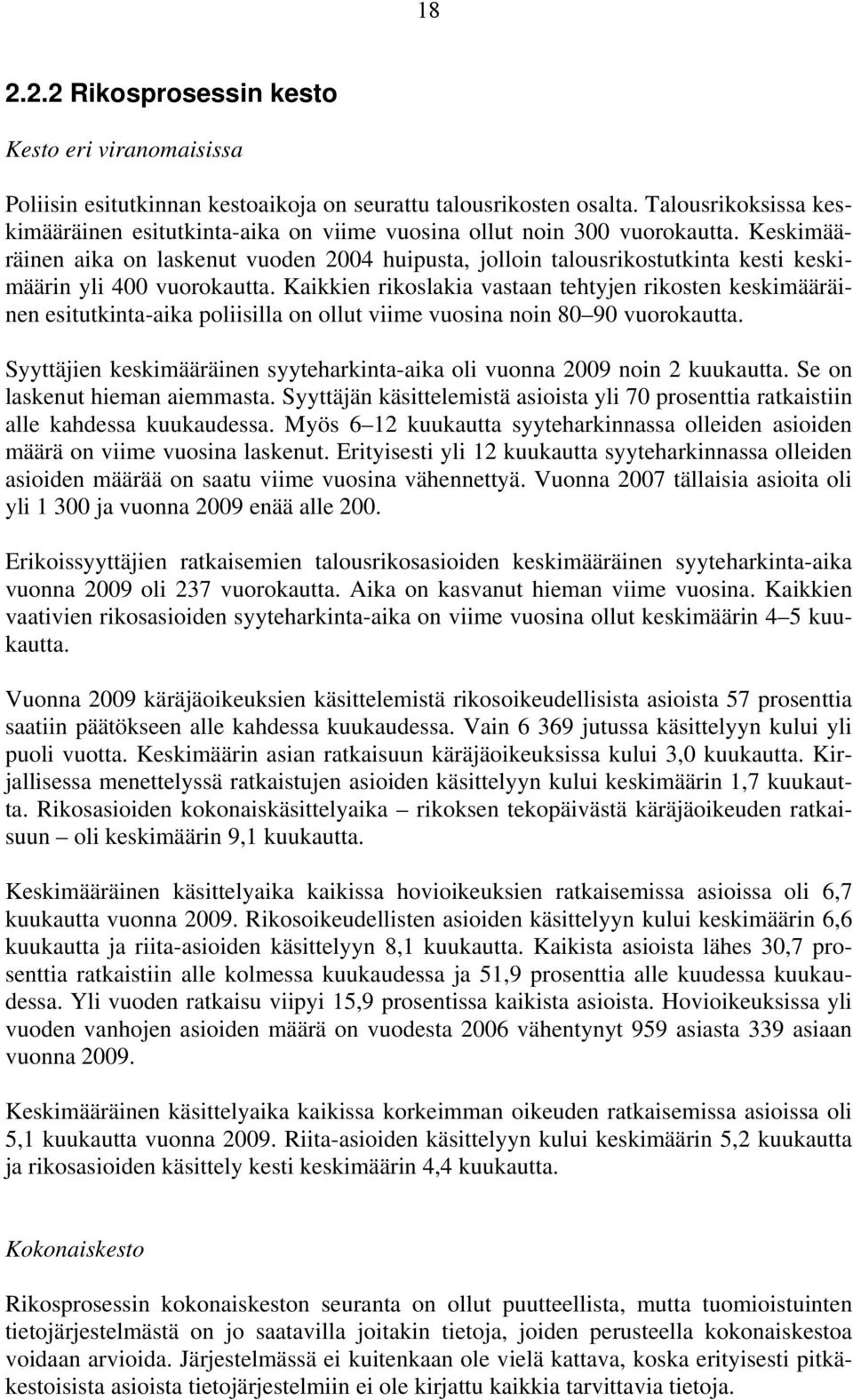 Keskimääräinen aika on laskenut vuoden 2004 huipusta, jolloin talousrikostutkinta kesti keskimäärin yli 400 vuorokautta.