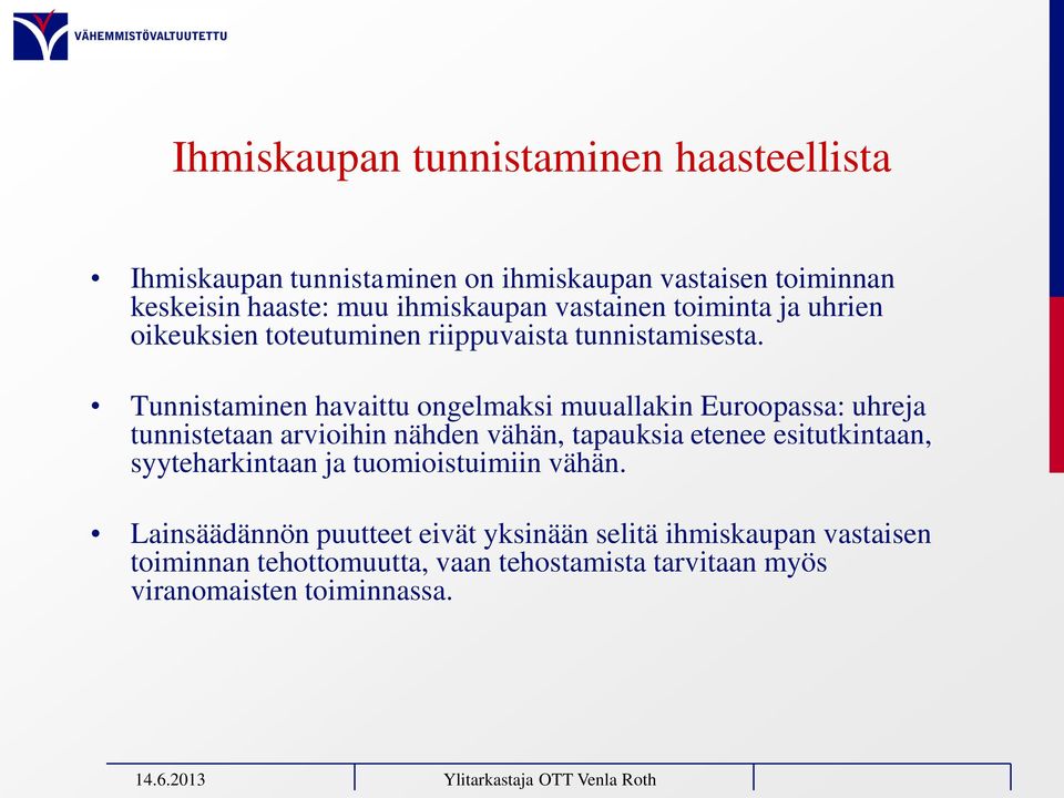 Tunnistaminen havaittu ongelmaksi muuallakin Euroopassa: uhreja tunnistetaan arvioihin nähden vähän, tapauksia etenee esitutkintaan,