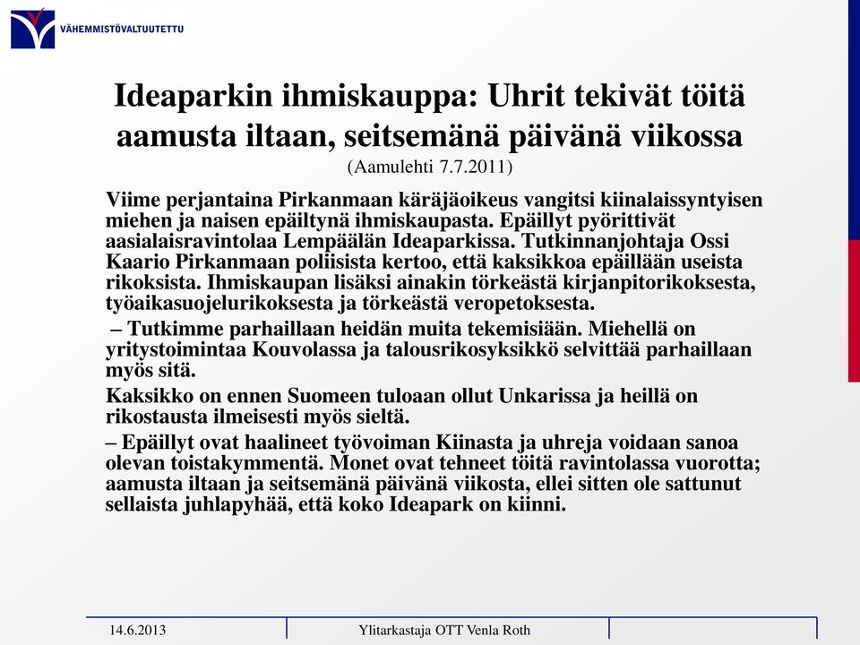Tutkinnanjohtaja Ossi Kaario Pirkanmaan poliisista kertoo, että kaksikkoa epäillään useista rikoksista.