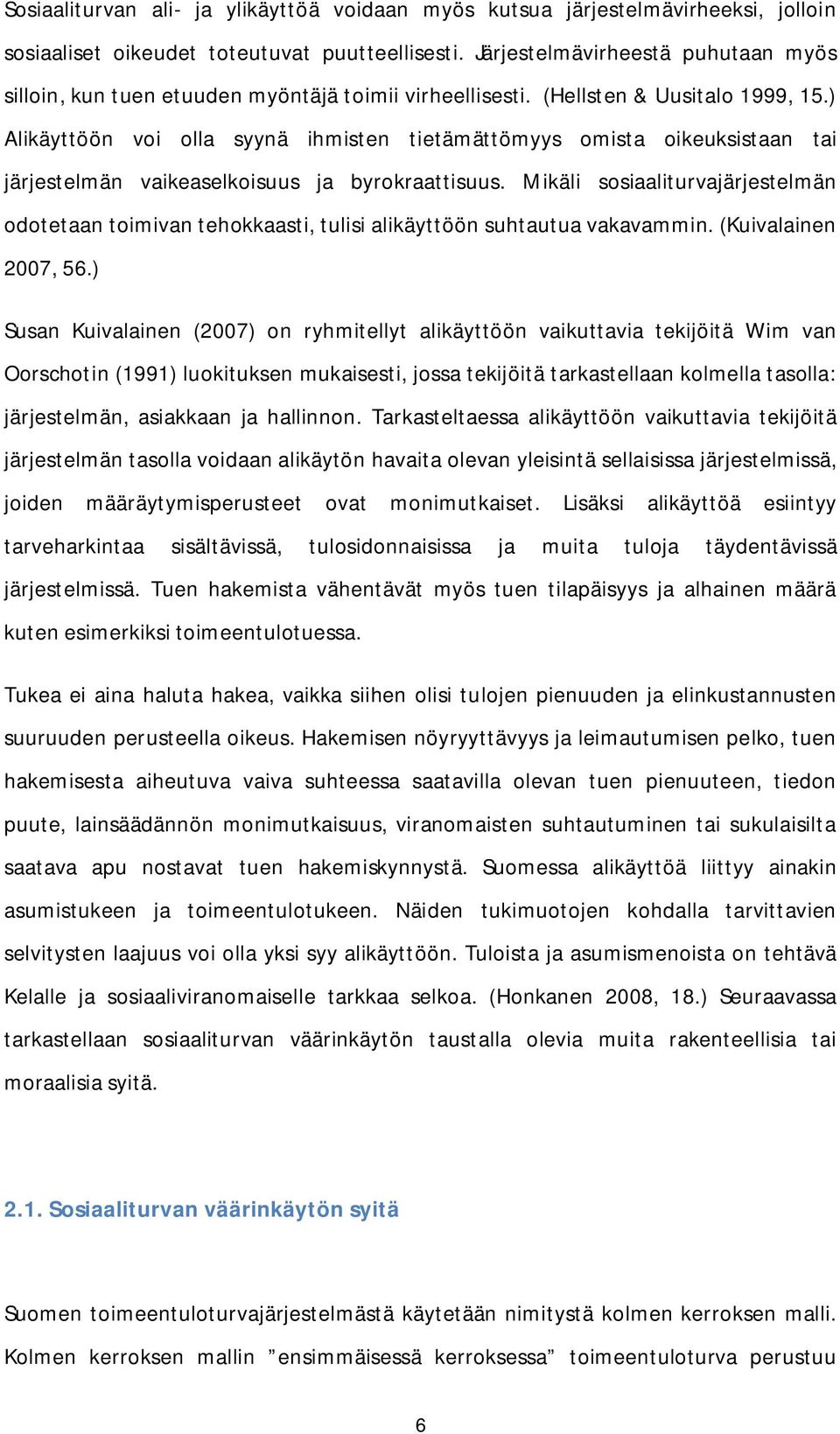 ) Alikäyttöön voi olla syynä ihmisten tietämättömyys omista oikeuksistaan tai järjestelmän vaikeaselkoisuus ja byrokraattisuus.