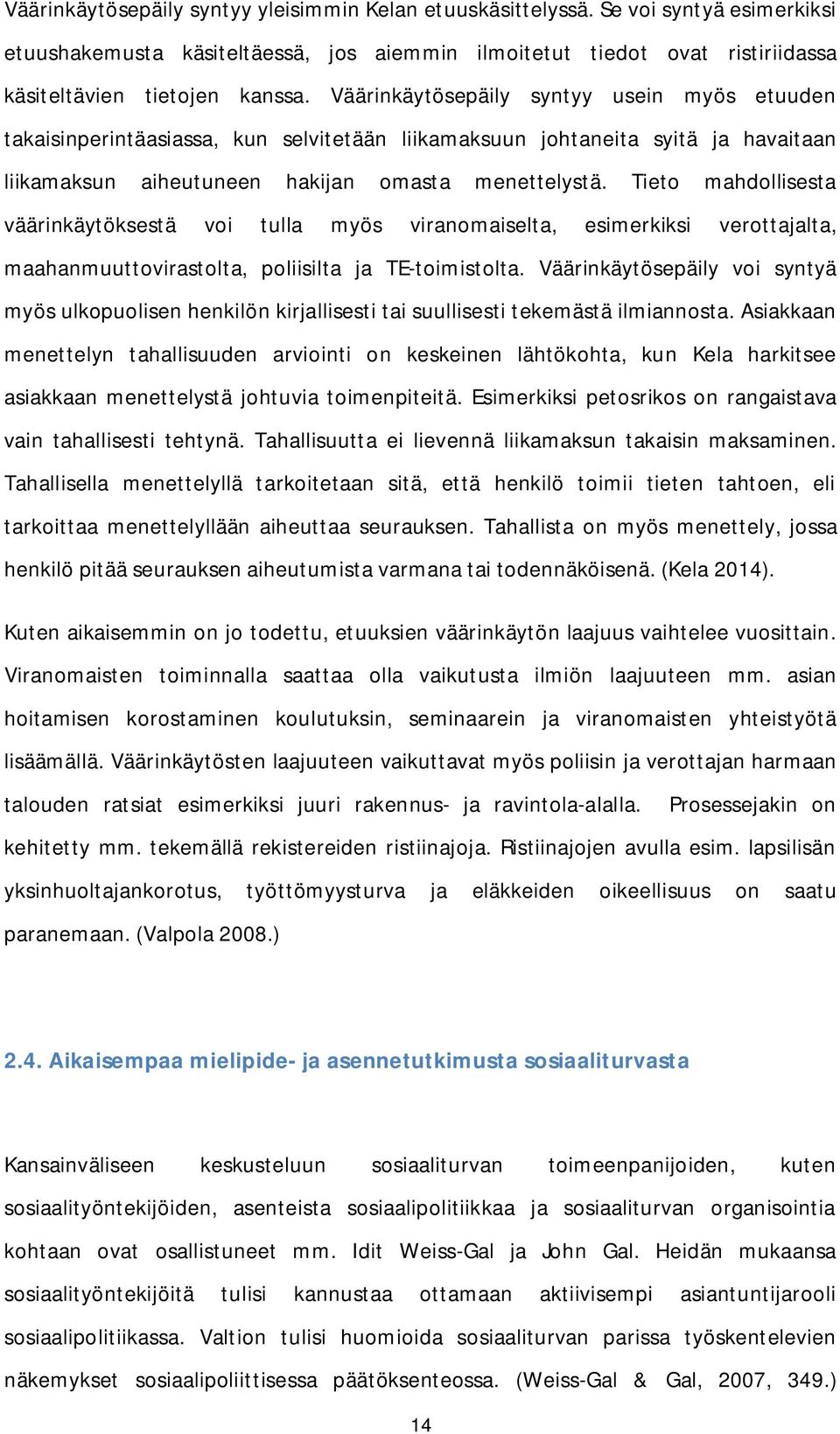 Tieto mahdollisesta väärinkäytöksestä voi tulla myös viranomaiselta, esimerkiksi verottajalta, maahanmuuttovirastolta, poliisilta ja TE-toimistolta.
