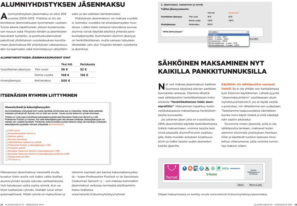 6 yhdistyksen vakavaraisuuden turvaamiseksi sekä toimintakyvyn säilyttämiseksi ja sen edelleen kehittämiseksi.