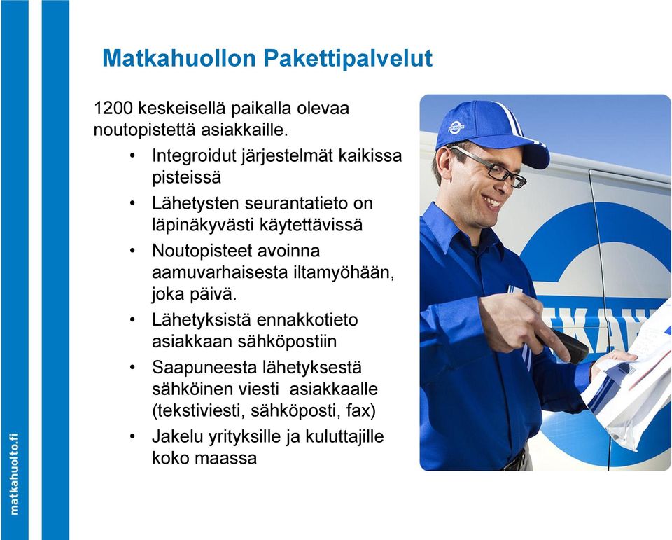 Noutopisteet avoinna aamuvarhaisesta iltamyöhään, joka päivä.