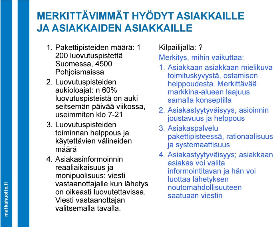 Asiakasinformoinnin reaaliaikaisuus ja monipuolisuus: viesti vastaanottajalle kun lähetys on oikeasti luovutettavissa. Viesti vastaanottajan valitsemalla tavalla. Kilpailijalla:?