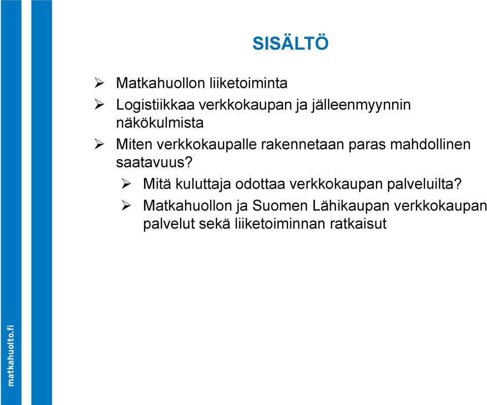 mahdollinen saatavuus? Mitä kuluttaja odottaa verkkokaupan palveluilta?
