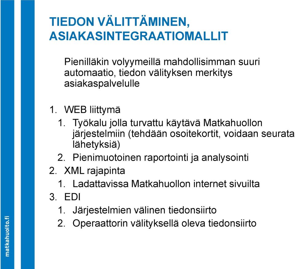 Työkalu jolla turvattu käytävä Matkahuollon järjestelmiin (tehdään osoitekortit, voidaan seurata lähetyksiä) 2.