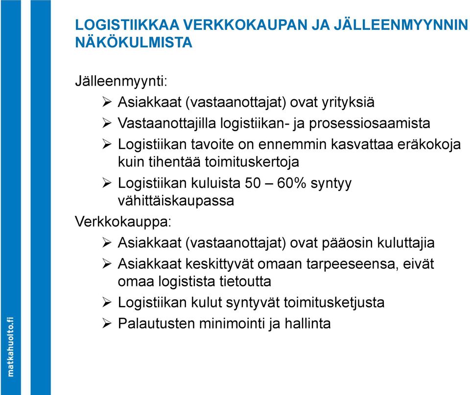 toimituskertoja Logistiikan kuluista 50 60% syntyy vähittäiskaupassa Verkkokauppa: Asiakkaat (vastaanottajat) ovat pääosin