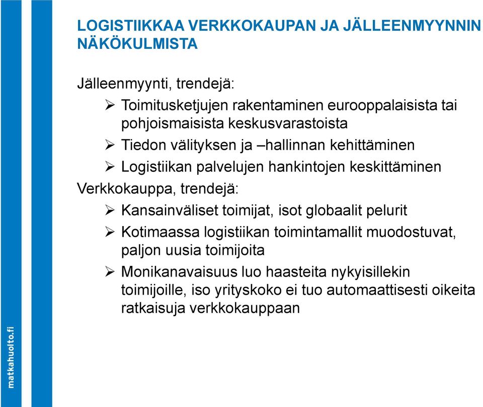 Verkkokauppa, trendejä: Kansainväliset toimijat, isot globaalit pelurit Kotimaassa logistiikan toimintamallit muodostuvat, paljon