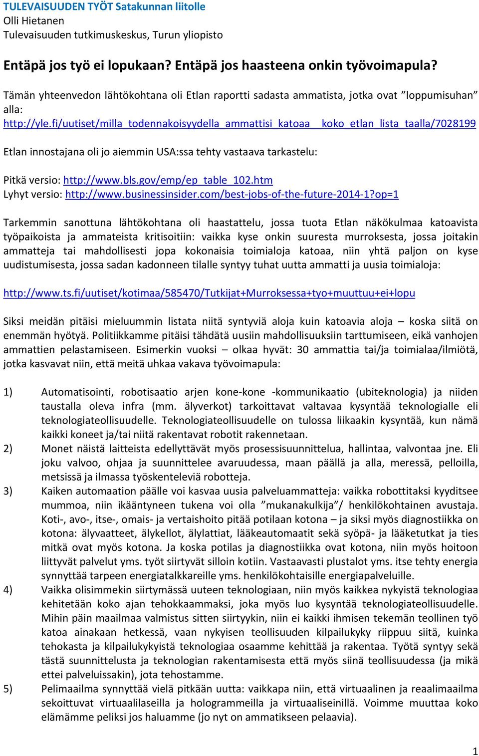 fi/uutiset/milla_todennakoisyydella_ammattisi_katoaa koko_etlan_lista_taalla/7028199 Etlan innostajana oli jo aiemmin USA:ssa tehty vastaava tarkastelu: Pitkä versio: http://www.bls.