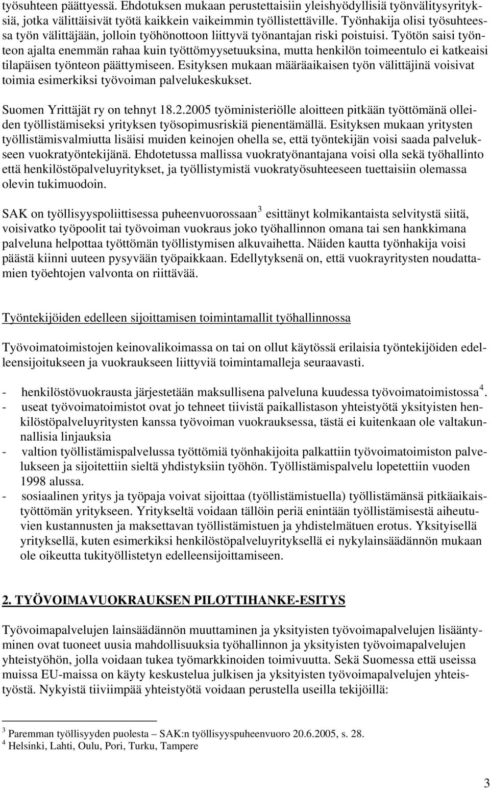 Työtön saisi työnteon ajalta enemmän rahaa kuin työttömyysetuuksina, mutta henkilön toimeentulo ei katkeaisi tilapäisen työnteon päättymiseen.