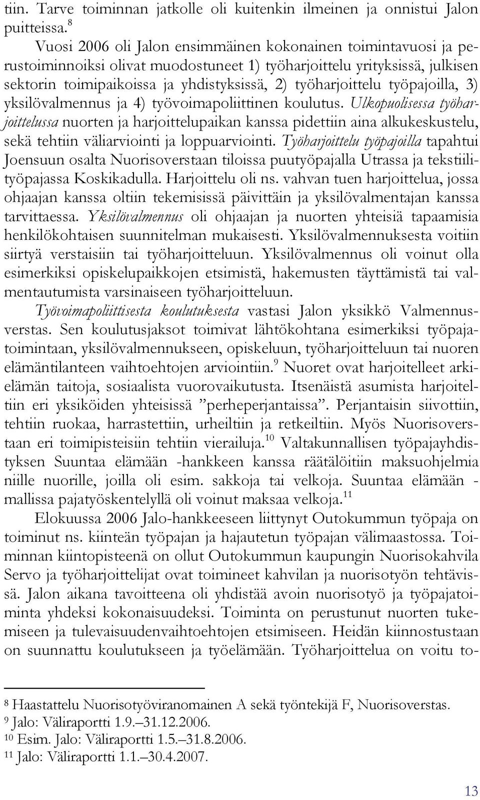 työharjoittelu työpajoilla, 3) yksilövalmennus ja 4) työvoimapoliittinen koulutus.