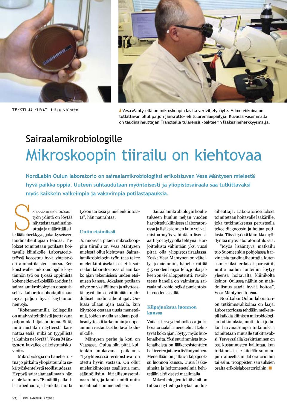 Sairaalamikrobiologille Mikroskoopin tiirailu on kiehtovaa NordLabin Oulun laboratorio on sairaalamikrobiologiksi erikoistuvan Vesa Mäntysen mielestä hyvä paikka oppia.