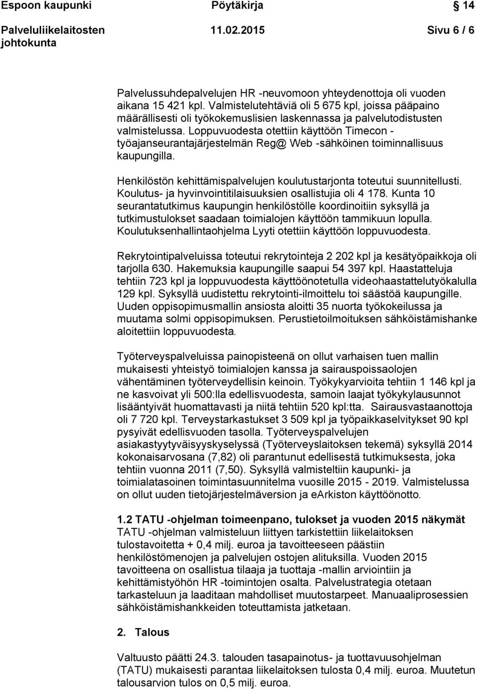 Loppuvuodesta otettiin käyttöön Timecon - työajanseurantajärjestelmän Reg@ Web -sähköinen toiminnallisuus kaupungilla. Henkilöstön kehittämispalvelujen koulutustarjonta toteutui suunnitellusti.
