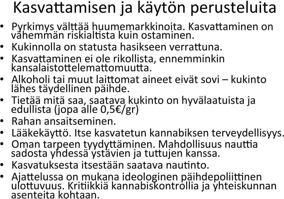 Tietää mitä saa, saatava kukinto on hyvälaatuista ja edullista (jopa alle 0,5 /gr) Rahan ansaitseminen. Lääkekäy<ö. Itse kasvatetun kannabiksen terveydellisyys.